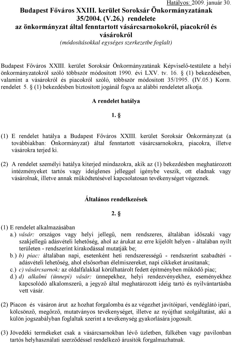 kerület Soroksár Önkormányzatának Képviselő-testülete a helyi önkormányzatokról szóló többször módosított 1990. évi LXV. tv. 16.