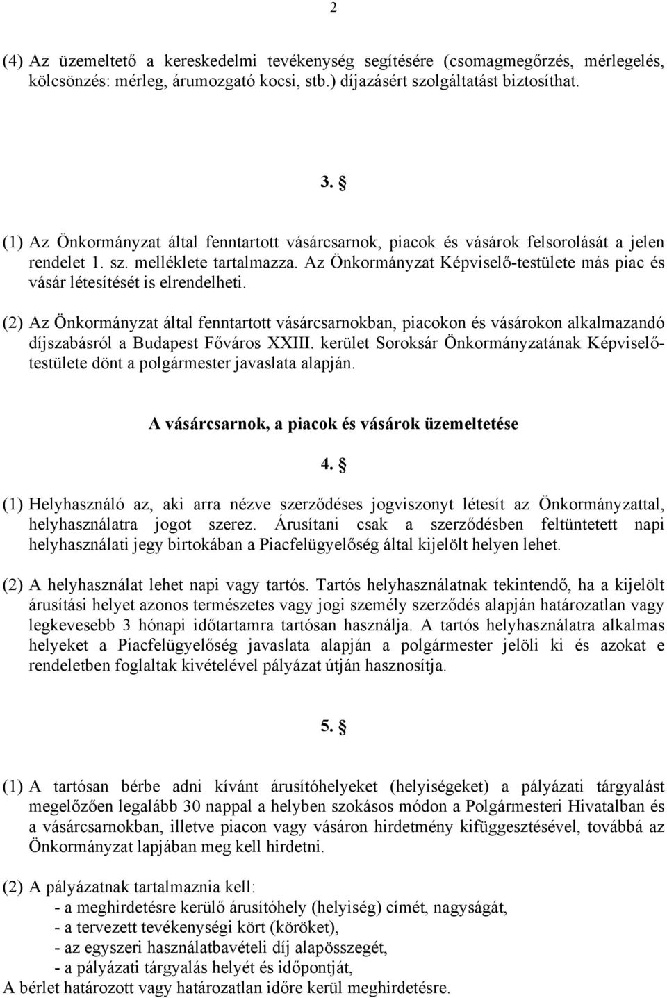 Az Önkormányzat Képviselő-testülete más piac és vásár létesítését is elrendelheti.