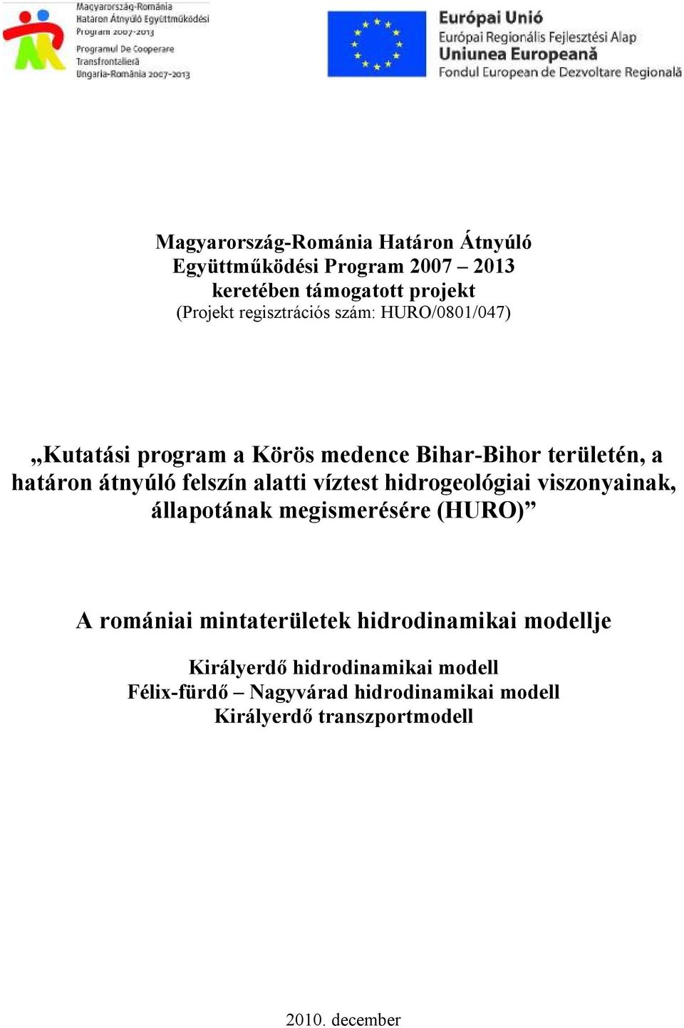 alatti víztest hidrogeológiai viszonyainak, állapotának megismerésére (HURO) A romániai mintaterületek hidrodinamikai