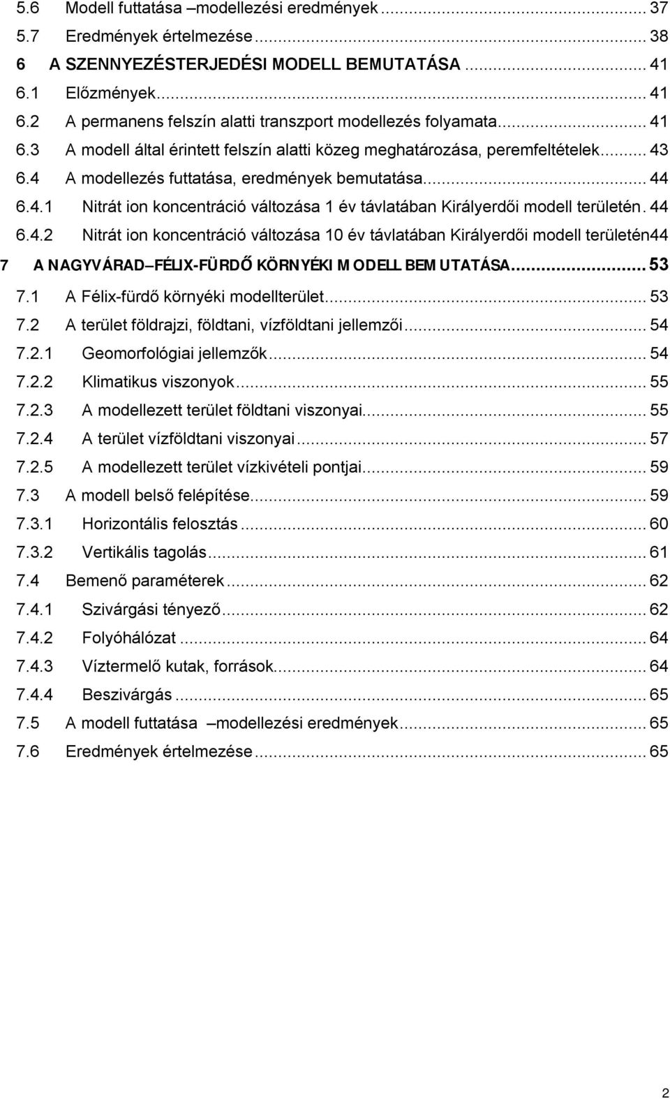 44 6.4.2 Nitrát ion koncentráció változása 10 év távlatában Királyerdői modell területén44 7 A NAGYVÁRAD FÉLIX-FÜRDŐ KÖRNYÉKI MODELL BEMUTATÁSA...53 7.