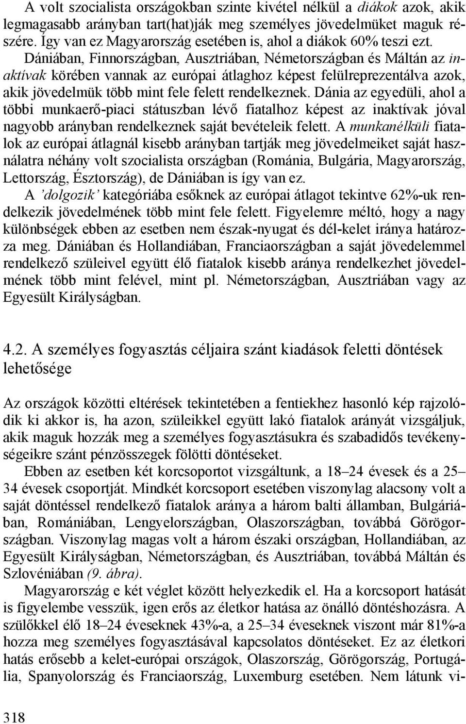 Dániában, Finnországban, Ausztriában, Németországban és Máltán az inaktívak körében vannak az európai átlaghoz képest felülreprezentálva azok, akik jövedelmük több mint fele felett rendelkeznek.