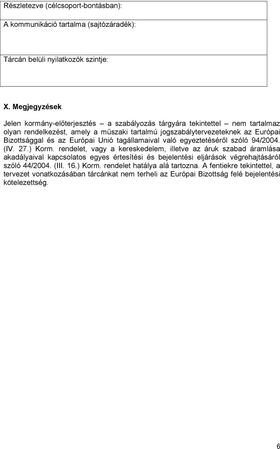 Bizottsággal és az Európai Unió tagállamaival való egyeztetéséről szóló 94/2004. (IV. 27.) Korm.