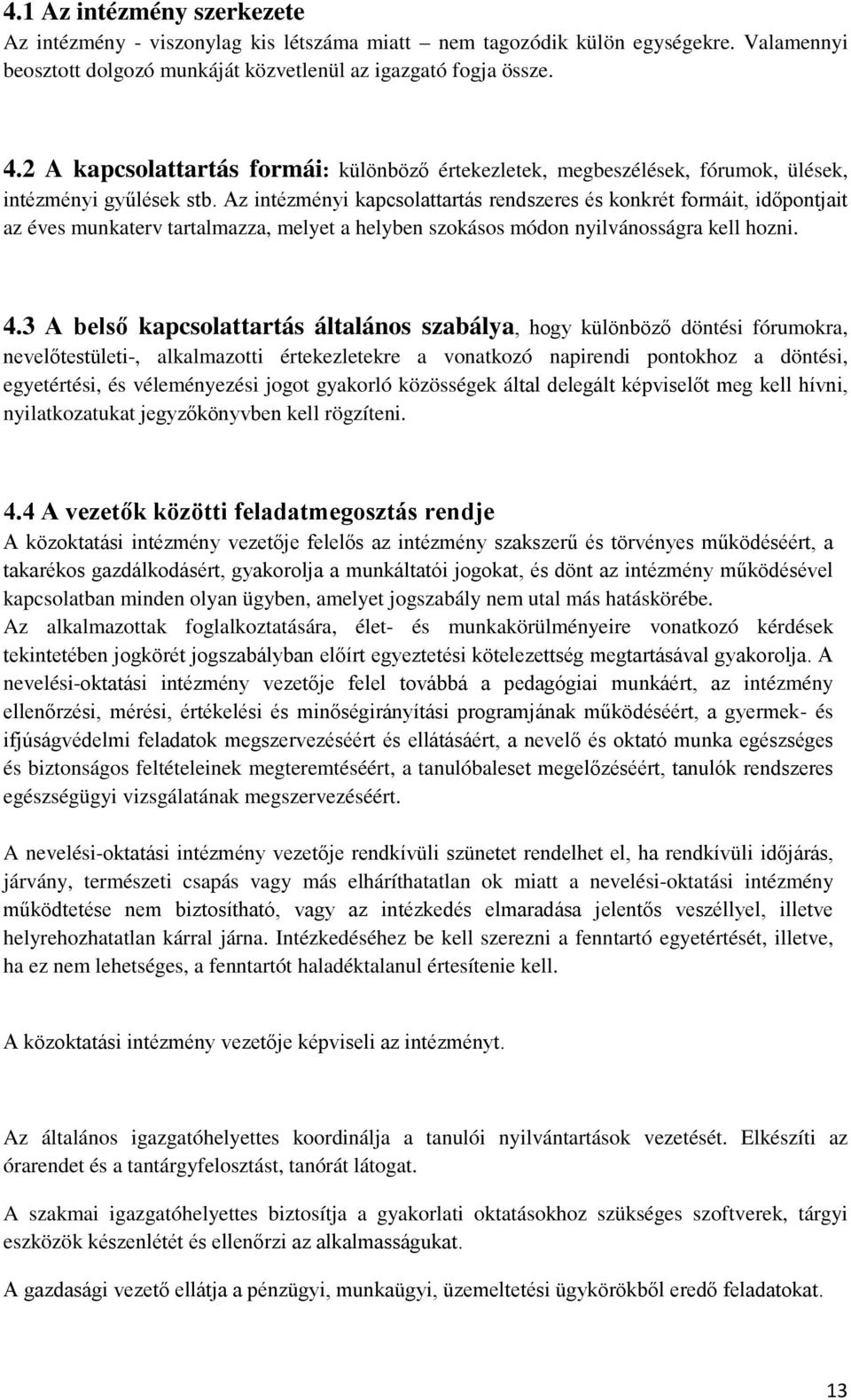 Az intézményi kapcsolattartás rendszeres és konkrét formáit, időpontjait az éves munkaterv tartalmazza, melyet a helyben szokásos módon nyilvánosságra kell hozni. 4.