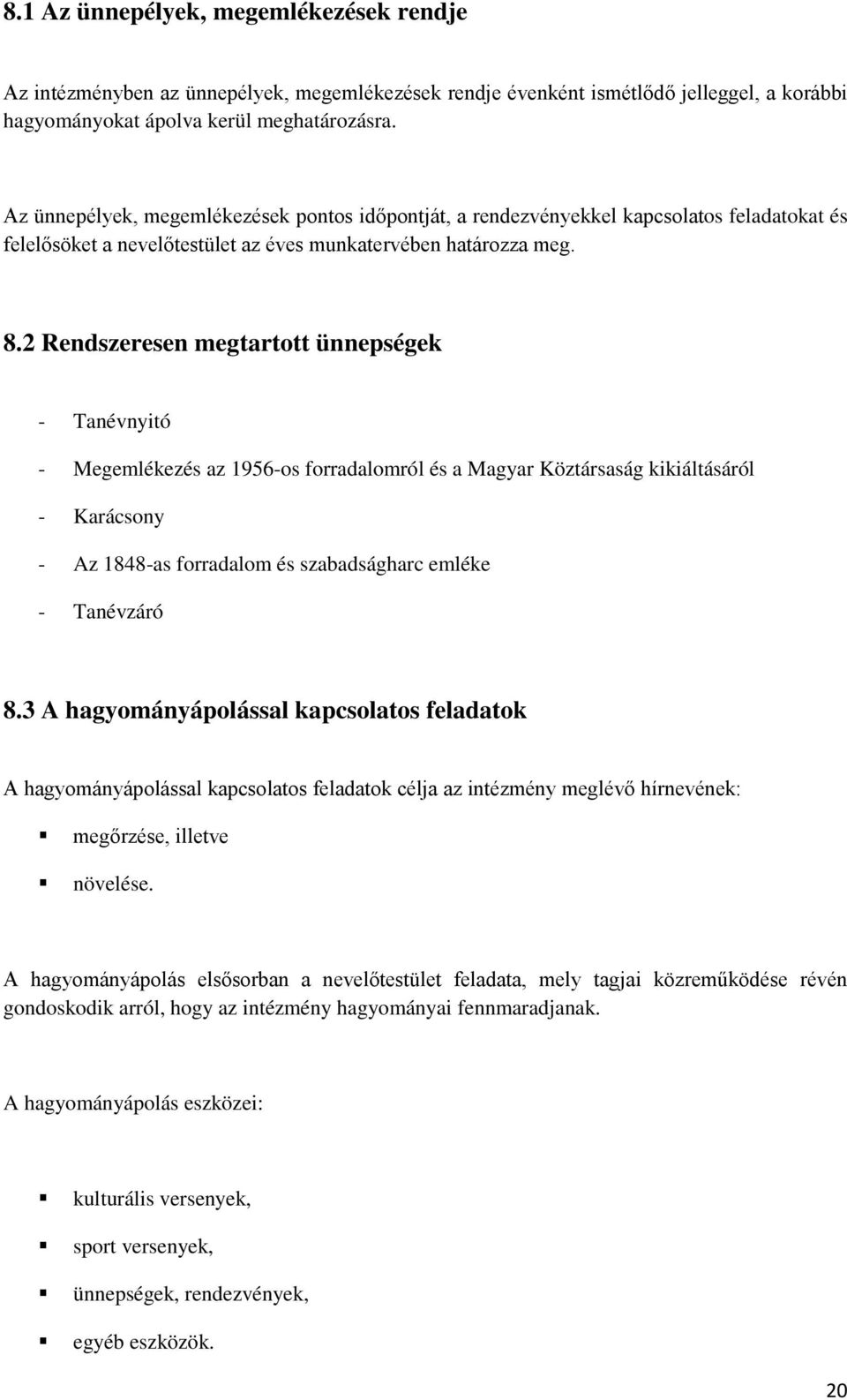 2 Rendszeresen megtartott ünnepségek - Tanévnyitó - Megemlékezés az 1956-os forradalomról és a Magyar Köztársaság kikiáltásáról - Karácsony - Az 1848-as forradalom és szabadságharc emléke - Tanévzáró