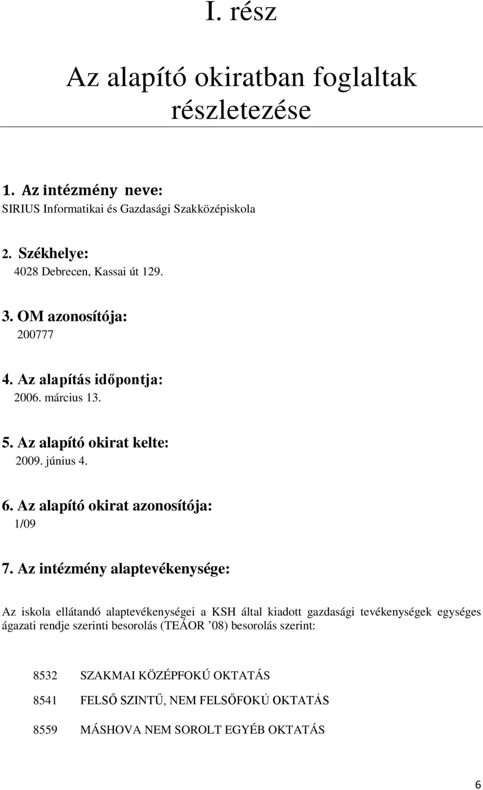 6. Az alapító okirat azonosítója: 1/09 7.