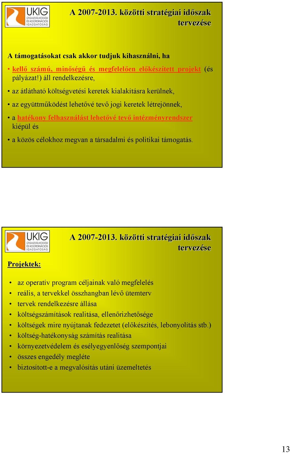 kiépül és a közös célokhoz megvan a társadalmi és politikai támogatás. Projektek: A 2007-2013. 2013.