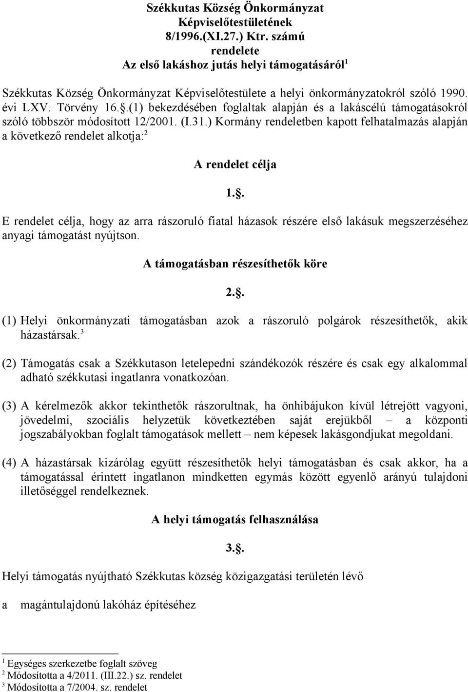 .(1) bekezdésében foglaltak alapján és a lakáscélú támogatásokról szóló többször módosított 12/2001. (I.31.