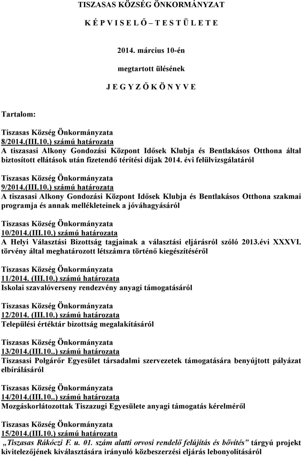) számú határozata A tiszasasi Alkony Gondozási Központ Idősek Klubja és Bentlakásos Otthona által biztosított ellátások után fizetendő térítési díjak 2014. évi felülvizsgálatáról 9/2014.(III.10.