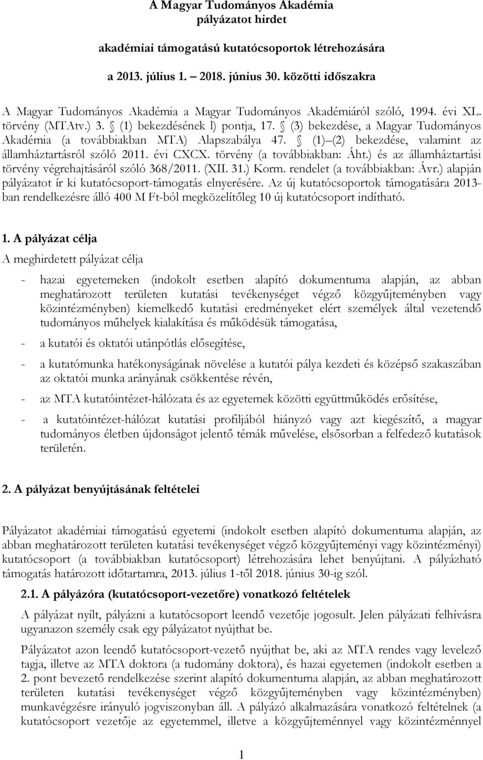 (3) bekezdése, a Magyar Tudományos Akadémia (a továbbiakban MTA) Alapszabálya 47. (1) (2) bekezdése, valamint az államháztartásról szóló 2011. évi CXCX. törvény (a továbbiakban: Áht.