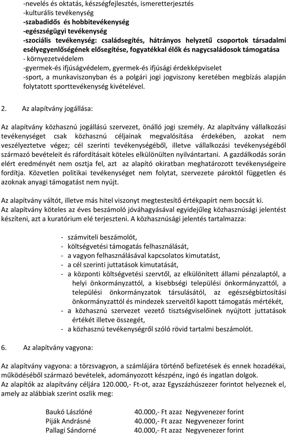 munkaviszonyban és a polgári jogi jogviszony keretében megbízás alapján folytatott sporttevékenység kivételével. 2.