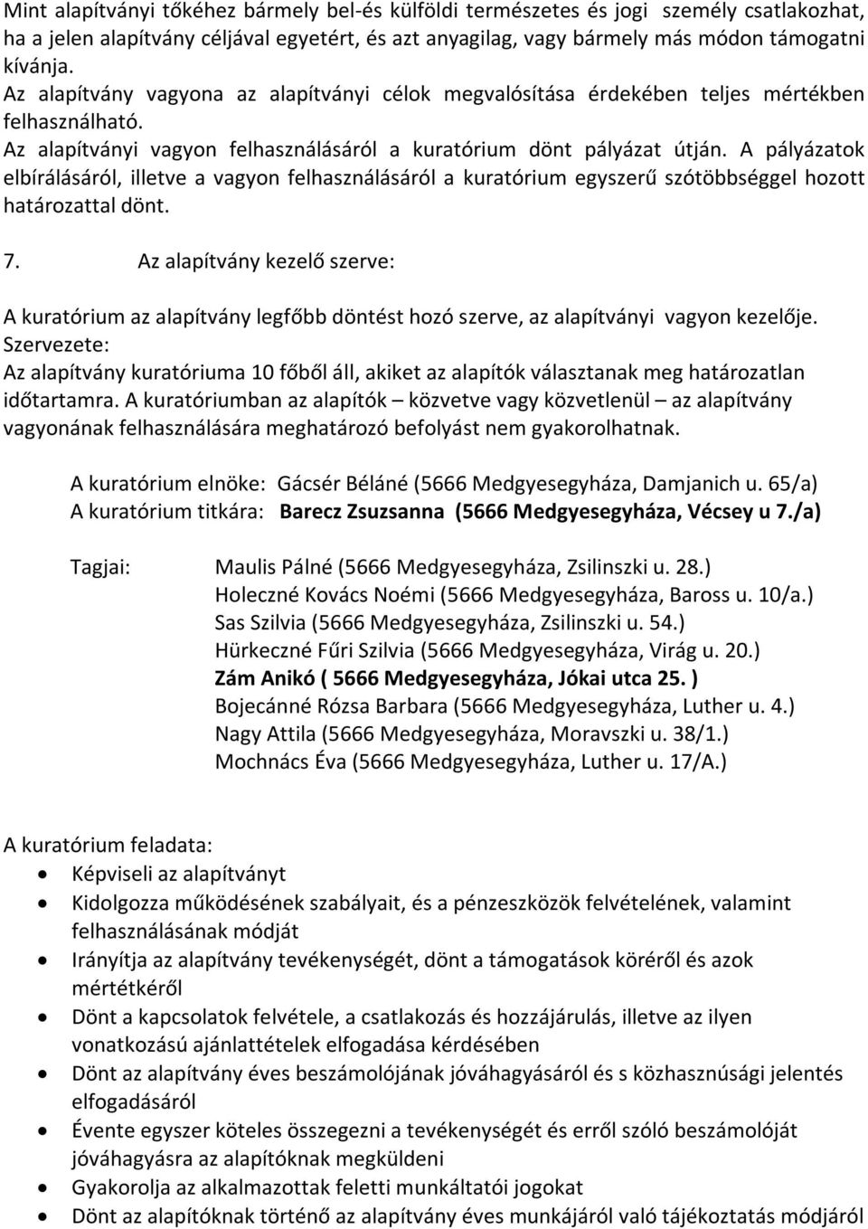 A pályázatok elbírálásáról, illetve a vagyon felhasználásáról a kuratórium egyszerű szótöbbséggel hozott határozattal dönt. 7.