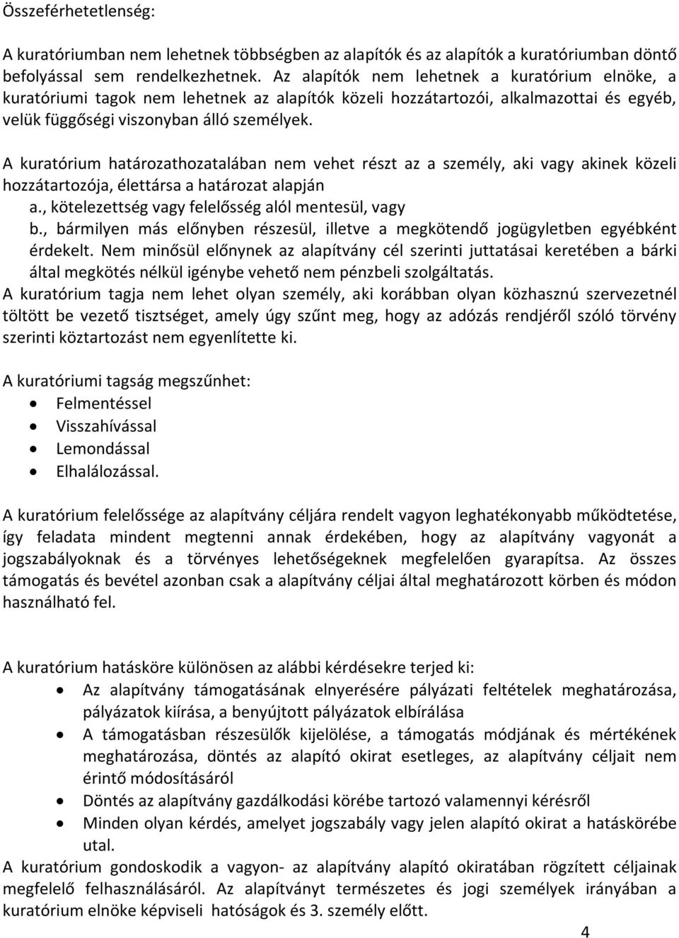 A kuratórium határozathozatalában nem vehet részt az a személy, aki vagy akinek közeli hozzátartozója, élettársa a határozat alapján a., kötelezettség vagy felelősség alól mentesül, vagy b.