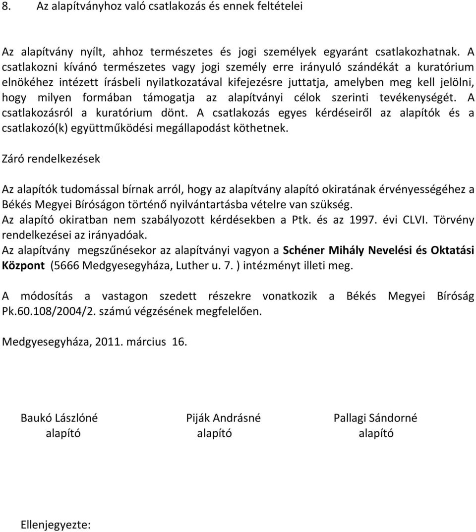 formában támogatja az alapítványi célok szerinti tevékenységét. A csatlakozásról a kuratórium dönt.