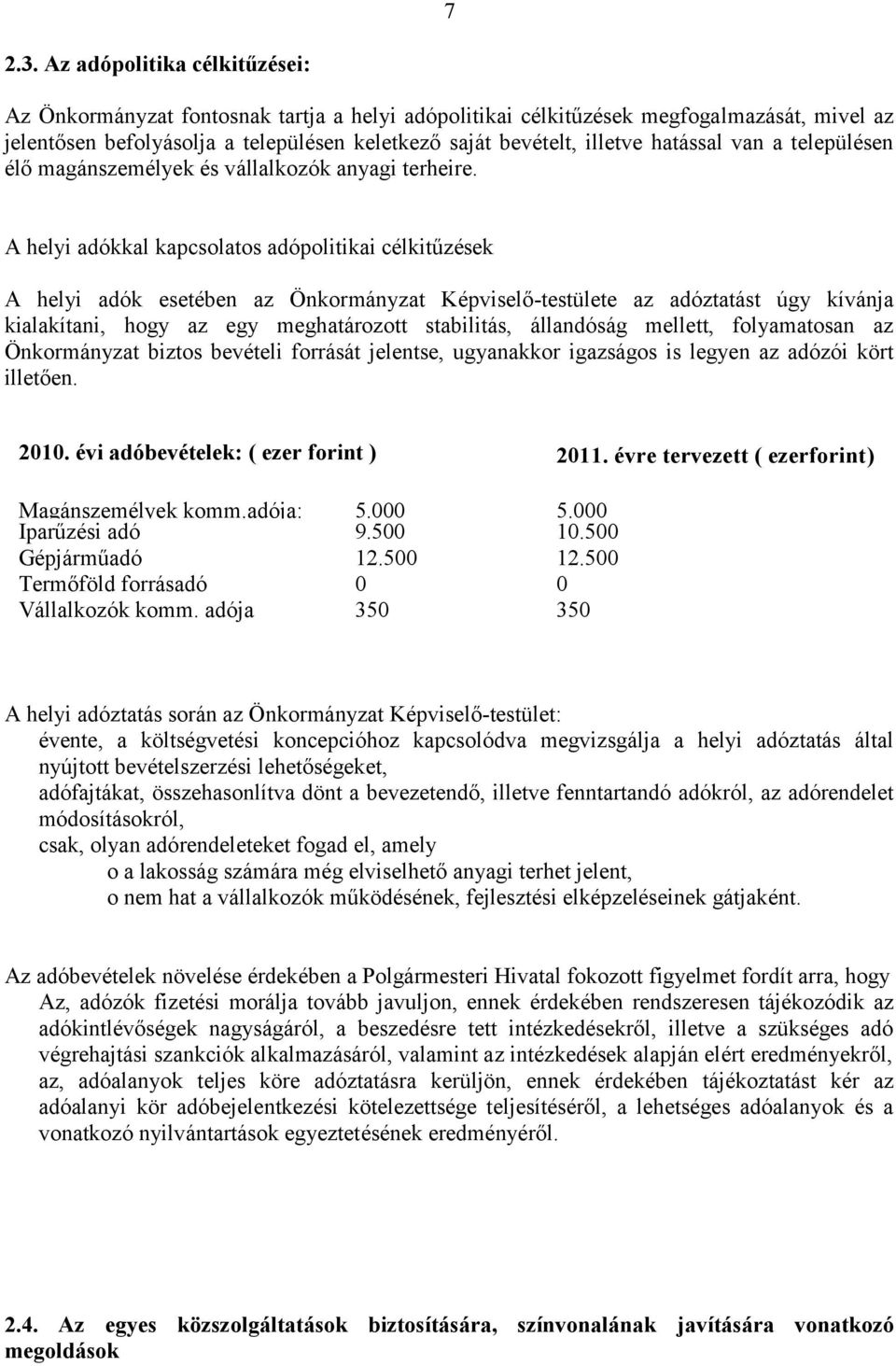 hatással van a településen élő magánszemélyek és vállalkozók anyagi terheire.