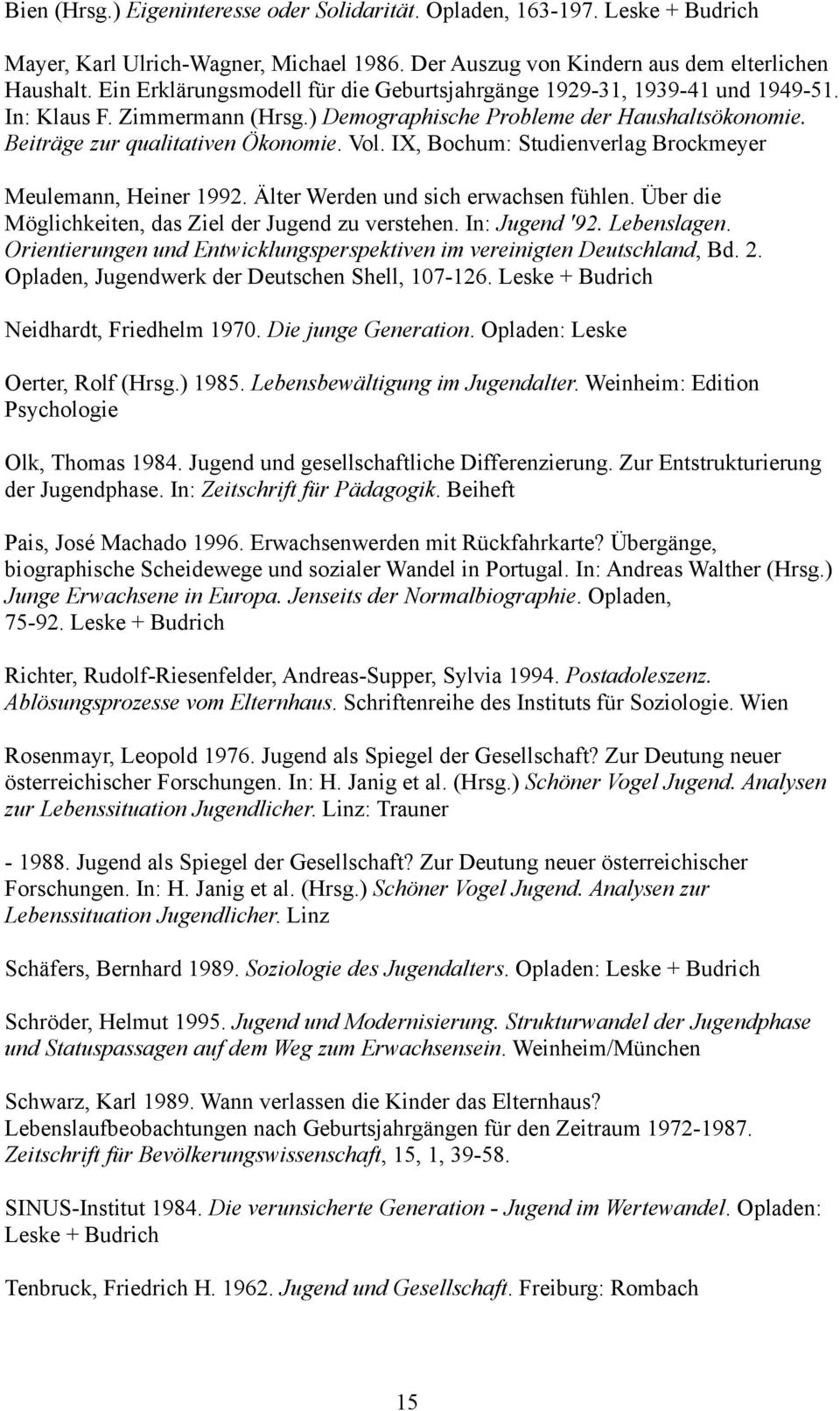 IX, Bochum: Studienverlag Brockmeyer Meulemann, Heiner 1992. Älter Werden und sich erwachsen fühlen. Über die Möglichkeiten, das Ziel der Jugend zu verstehen. In: Jugend '92. Lebenslagen.