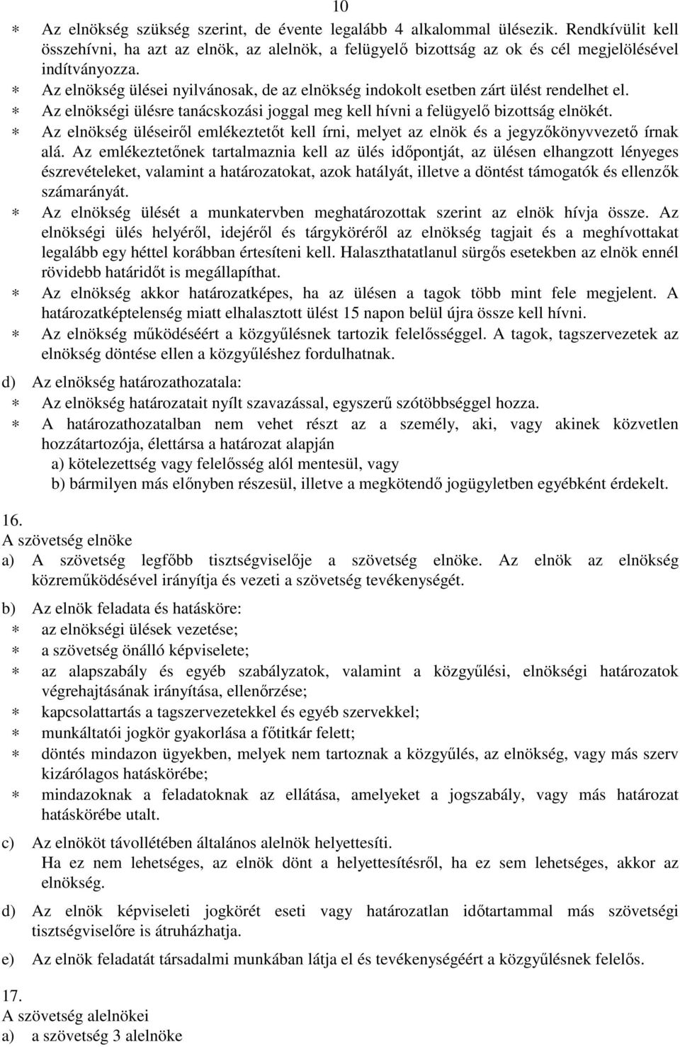 Az elnökség üléseiről emlékeztetőt kell írni, melyet az elnök és a jegyzőkönyvvezető írnak alá.