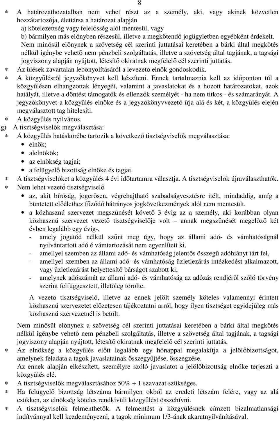 Nem minősül előnynek a szövetség cél szerinti juttatásai keretében a bárki által megkötés nélkül igénybe vehető nem pénzbeli szolgáltatás, illetve a szövetség által tagjának, a tagsági jogviszony