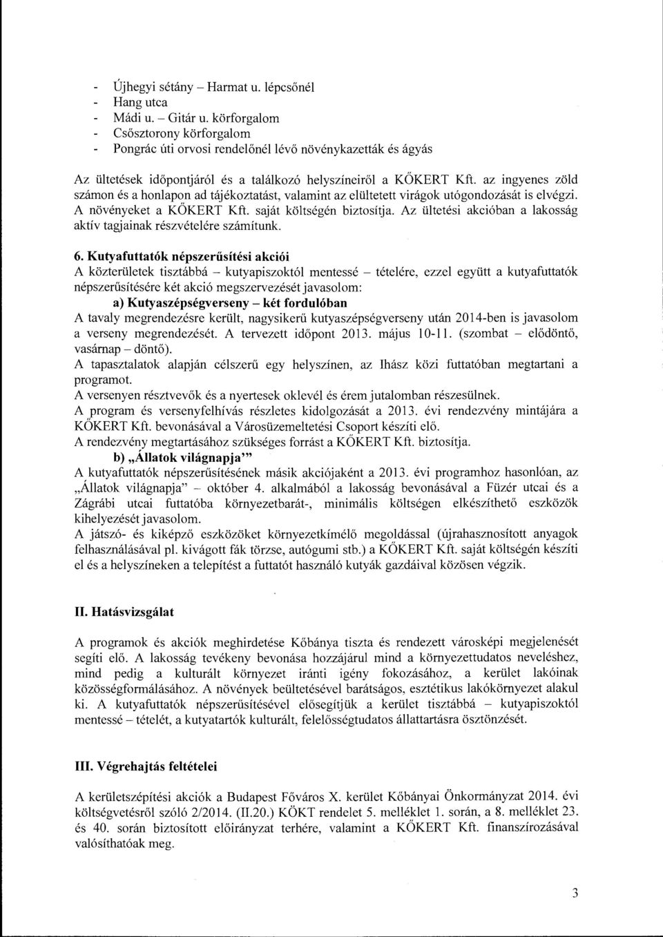 az ingyenes zöld számon és a honlapon ad tájékoztatást, valamint az eiültetett virágok utógondozását is elvégzi. A növényeket a KŐKERT Kft. saját költségén biztosítja.