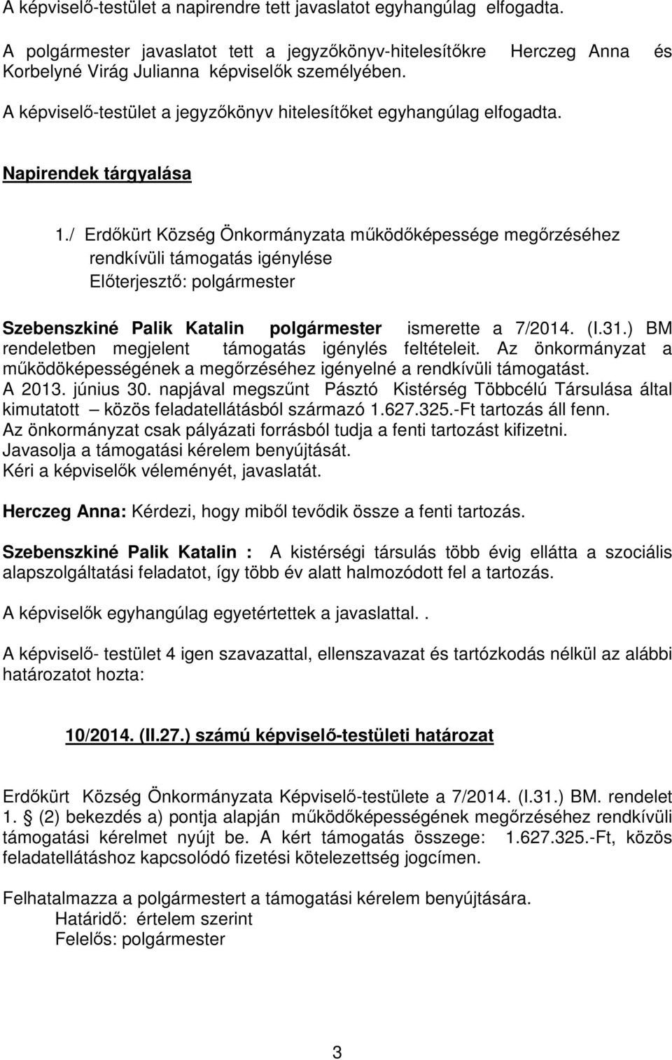 / Erdőkürt Község Önkormányzata működőképessége megőrzéséhez rendkívüli támogatás igénylése Szebenszkiné Palik Katalin polgármester ismerette a 7/2014. (I.31.