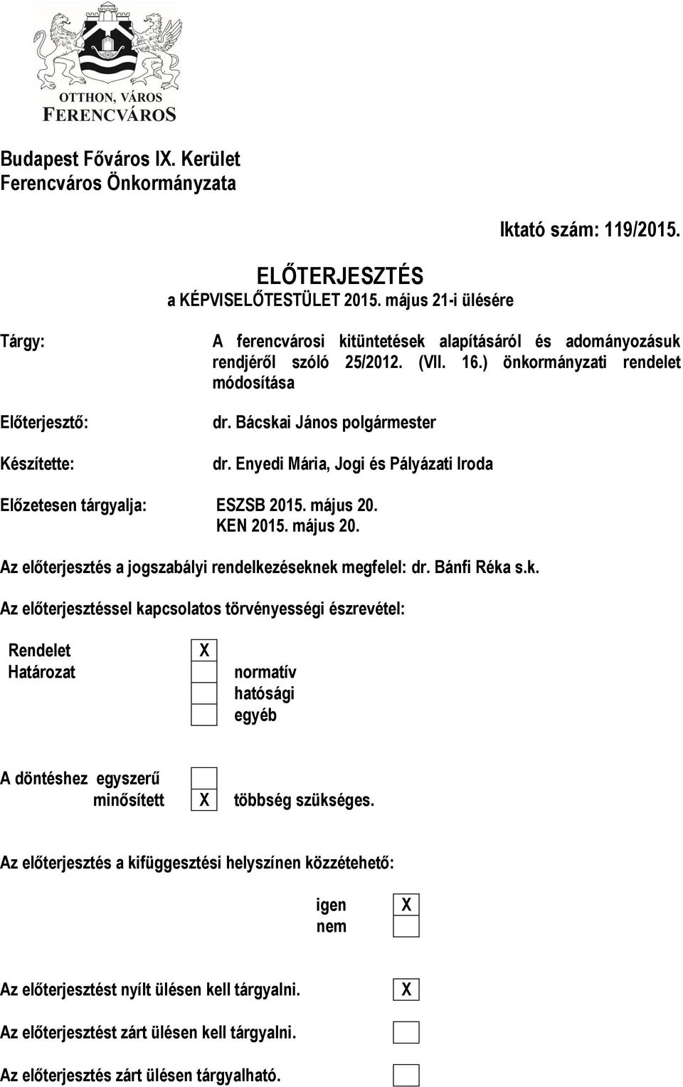 Enyedi Mária, Jogi és Pályázati Iroda Előzetesen tárgyalja: ESZSB 2015. május 20. KEN 2015. május 20. Az előterjesztés a jogszabályi rendelke