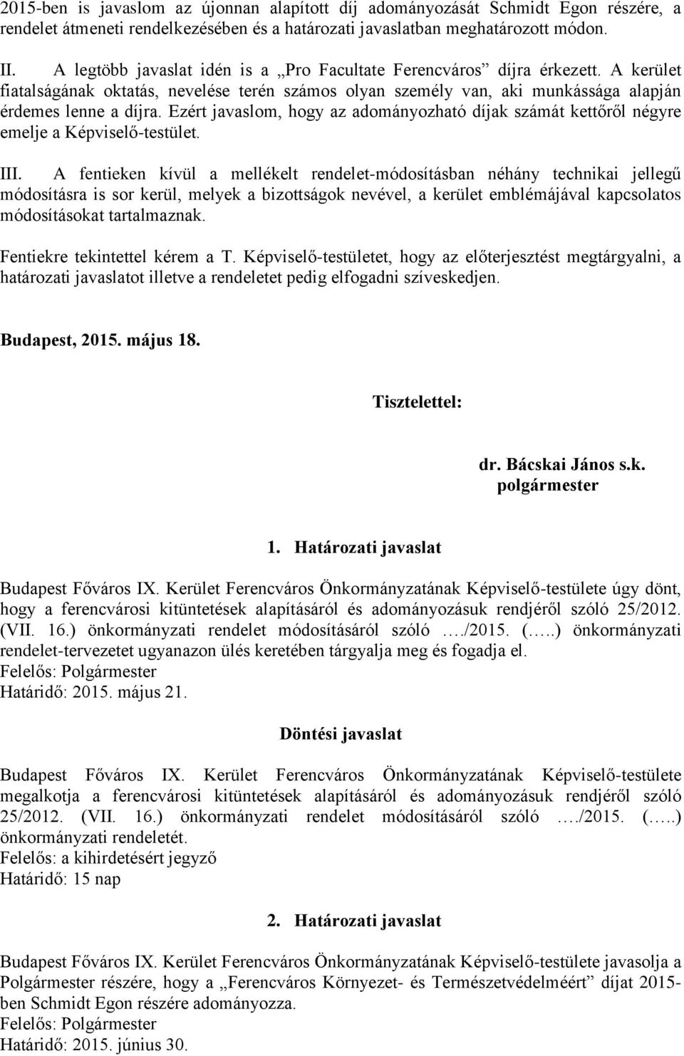 Ezért javaslom, hogy az adományozható díjak számát kettőről négyre emelje a Képviselő-testület. III.