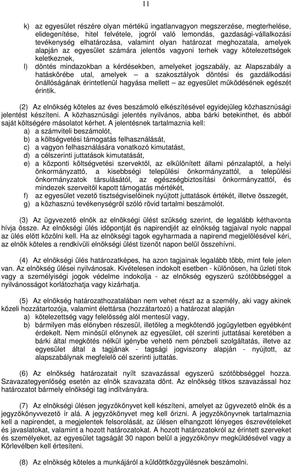 hatáskörébe utal, amelyek a szakosztályok döntési és gazdálkodási önállóságának érintetlenül hagyása mellett az egyesület működésének egészét érintik.