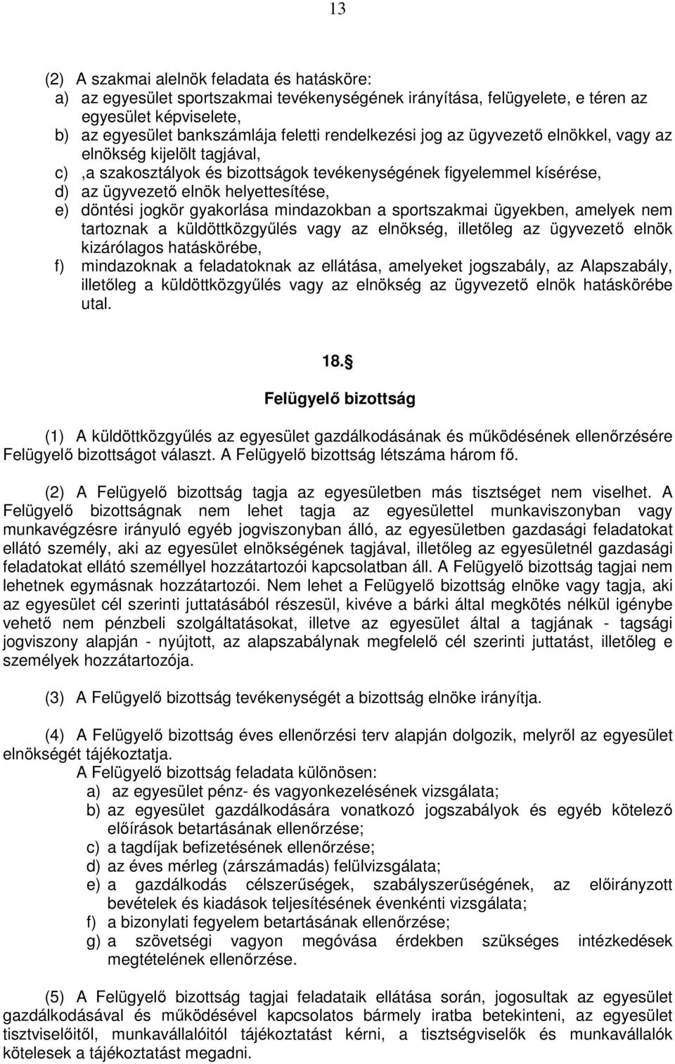 jogkör gyakorlása mindazokban a sportszakmai ügyekben, amelyek nem tartoznak a küldöttközgyűlés vagy az elnökség, illetőleg az ügyvezető elnök kizárólagos hatáskörébe, f) mindazoknak a feladatoknak