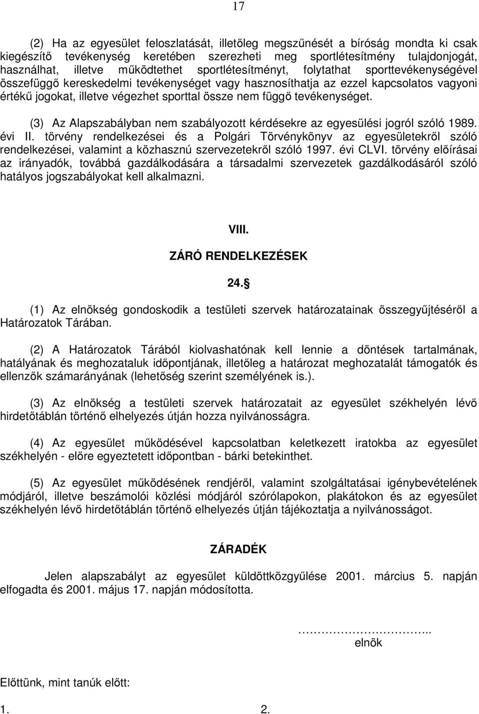 tevékenységet. (3) Az Alapszabályban nem szabályozott kérdésekre az egyesülési jogról szóló 1989. évi II.