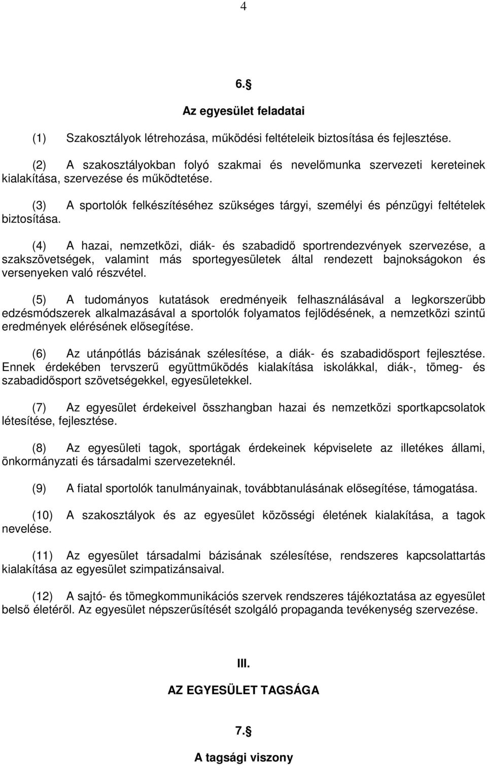 (3) A sportolók felkészítéséhez szükséges tárgyi, személyi és pénzügyi feltételek biztosítása.