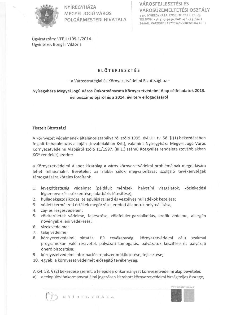 Ügyintéző: Bongár Viktória ELŐTERJESZTÉS - a Városstratégiai és Környezetvédelmi Bizottsághoz - Nyíregyháza Megyei Jogú Város Önkormányzata Környezetvédelmi Alap célfeladatok 2013.