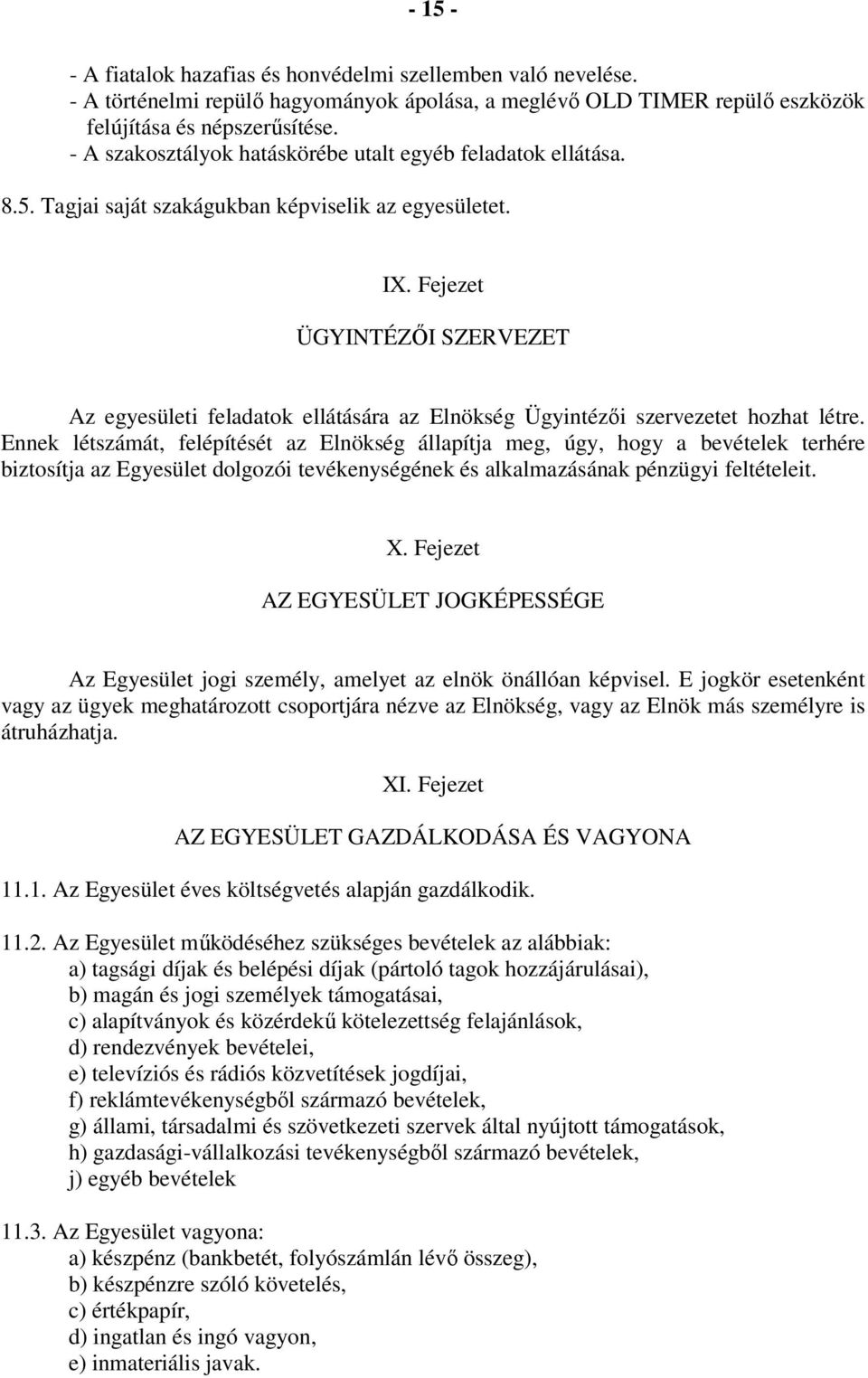 Fejezet ÜGYINTÉZŐI SZERVEZET Az egyesületi feladatok ellátására az Elnökség Ügyintézői szervezetet hozhat létre.