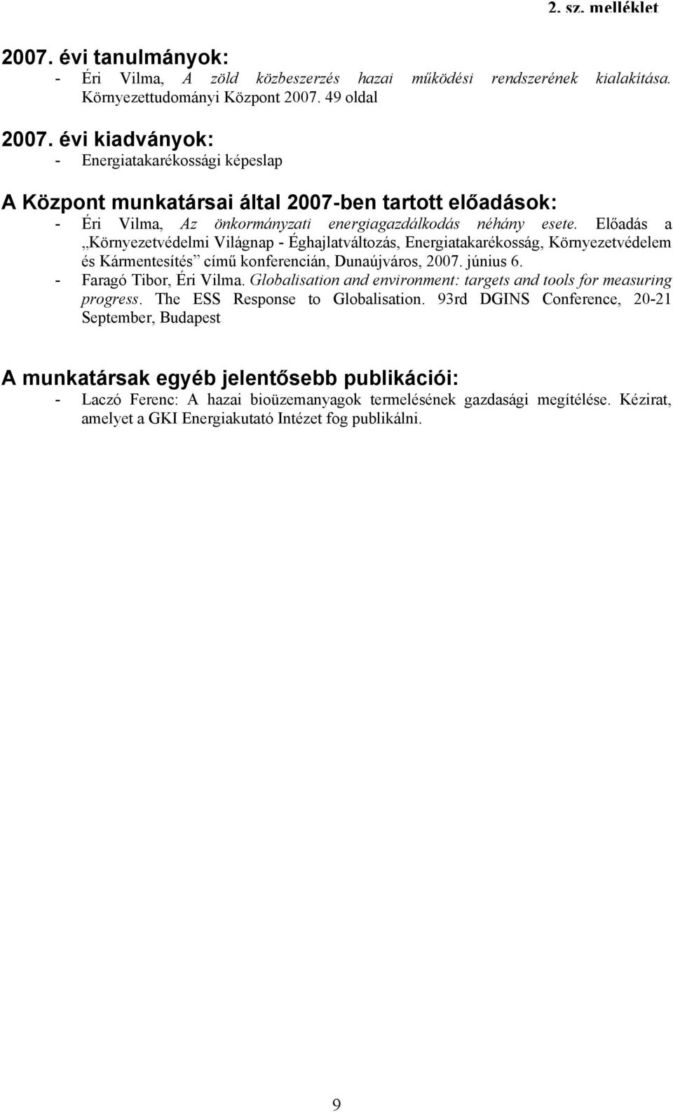 Előadás a Környezetvédelmi Világnap - Éghajlatváltozás, Energiatakarékosság, Környezetvédelem és Kármentesítés című konferencián, Dunaújváros, 2007. június 6. - Faragó Tibor, Éri Vilma.