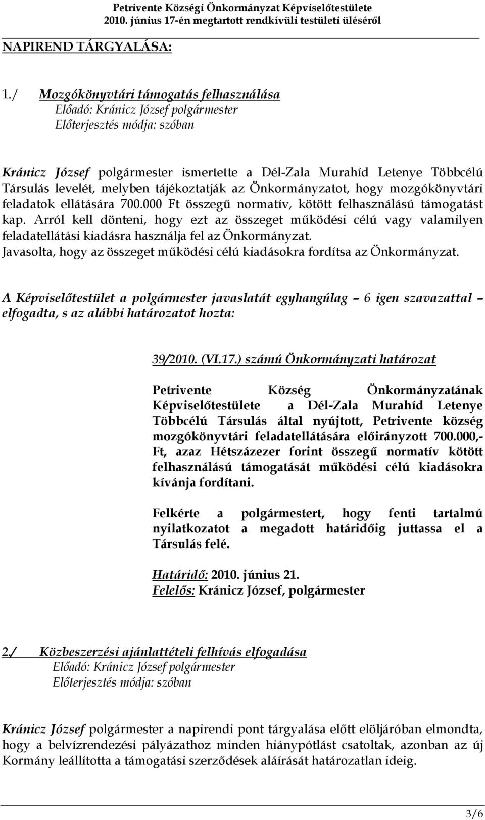 feladatok ellátására 700.000 Ft összegű normatív, kötött felhasználású támogatást kap.