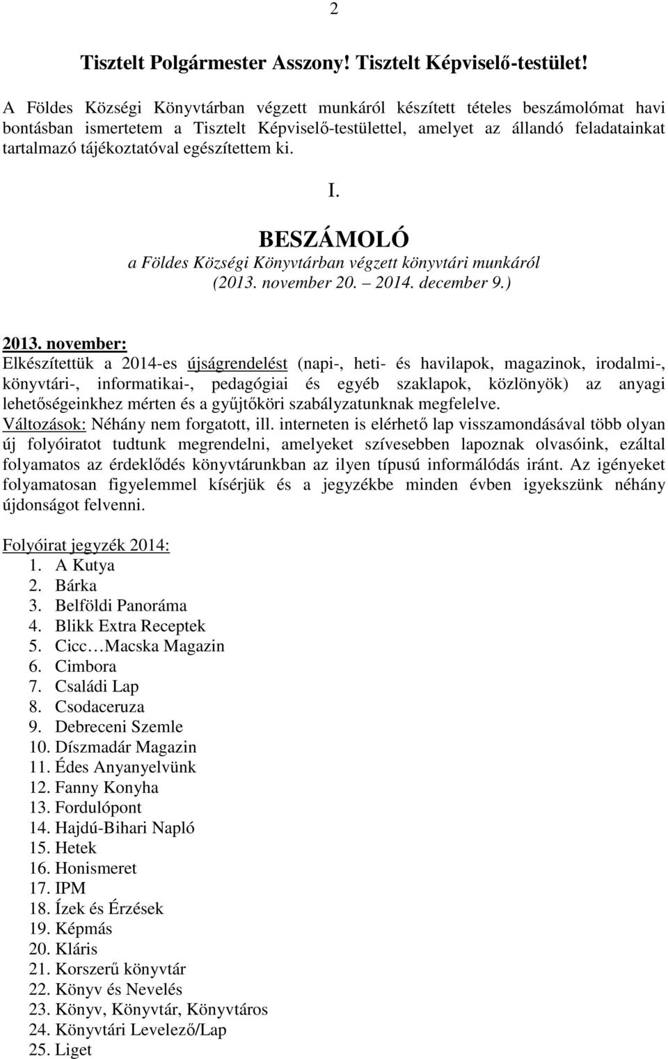 egészítettem ki. I. BESZÁMOLÓ a Földes Községi Könyvtárban végzett könyvtári munkáról (2013. november 20. 2014. december 9.) 2013.