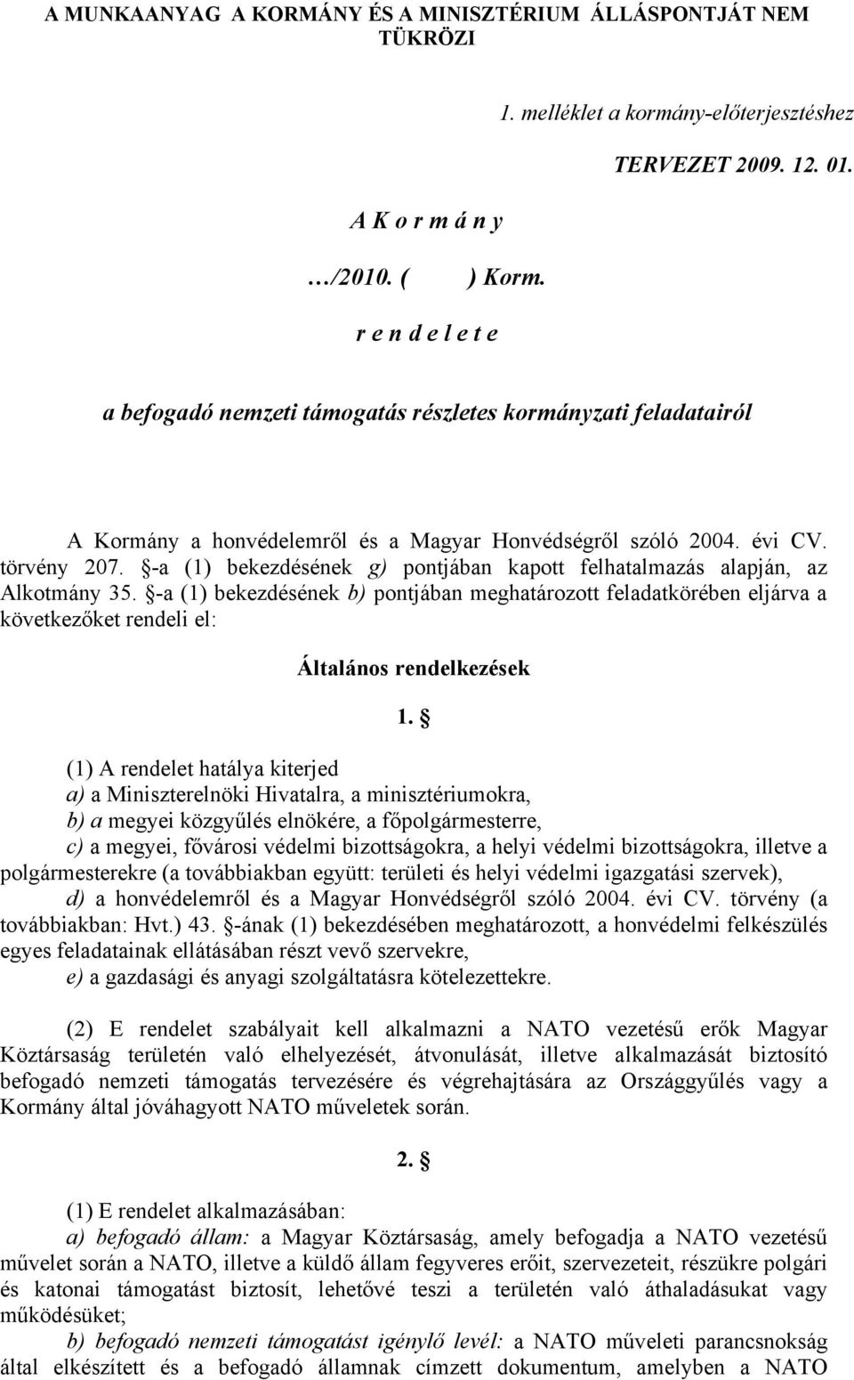 -a (1) bekezdésének g) pontjában kapott felhatalmazás alapján, az Alkotmány 35.
