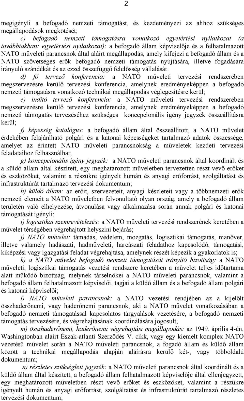 támogatás nyújtására, illetve fogadására irányuló szándékát és az ezzel összefüggő felelősség vállalását.