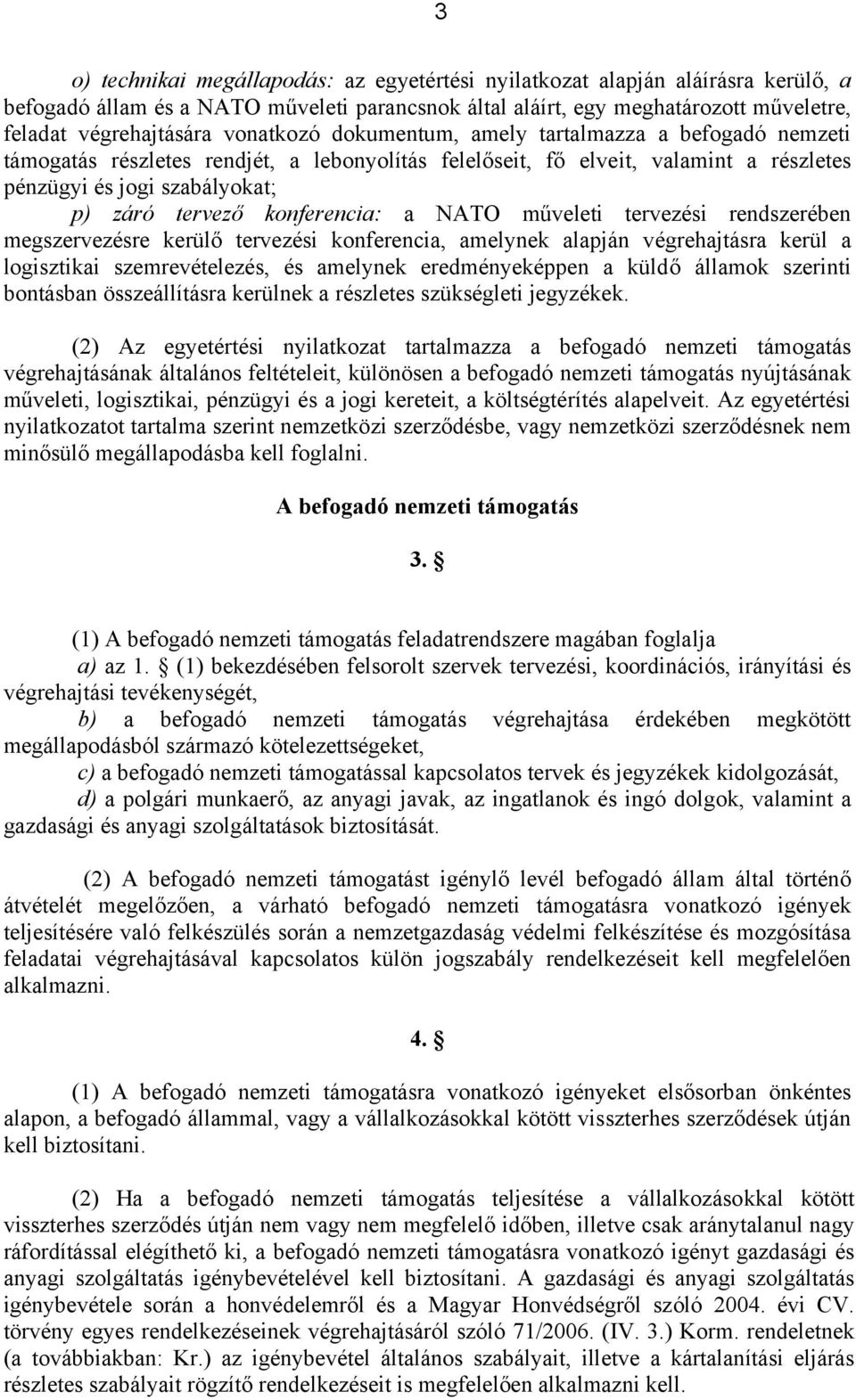 konferencia: a NATO műveleti tervezési rendszerében megszervezésre kerülő tervezési konferencia, amelynek alapján végrehajtásra kerül a logisztikai szemrevételezés, és amelynek eredményeképpen a