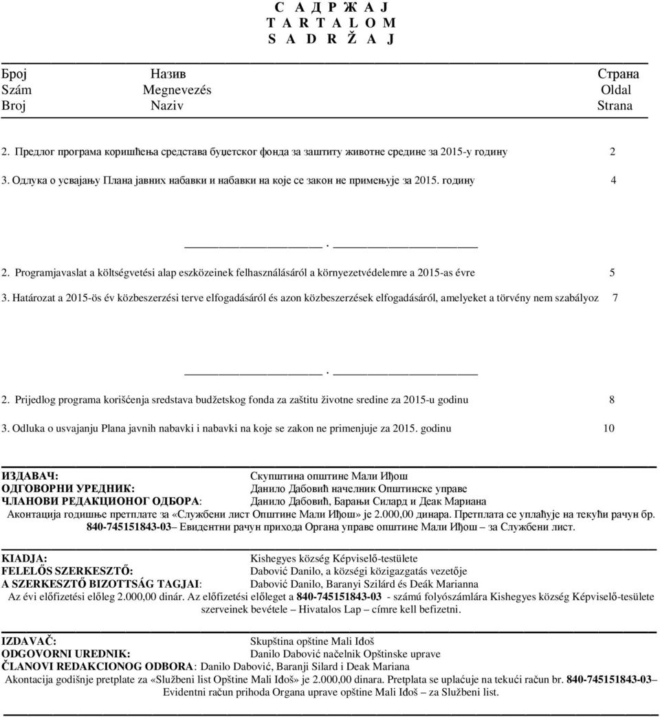 2. Programjavaslat a költségvetési alap eszközeinek felhasználásáról a környezetvédelemre a 2015-as évre 5 3.