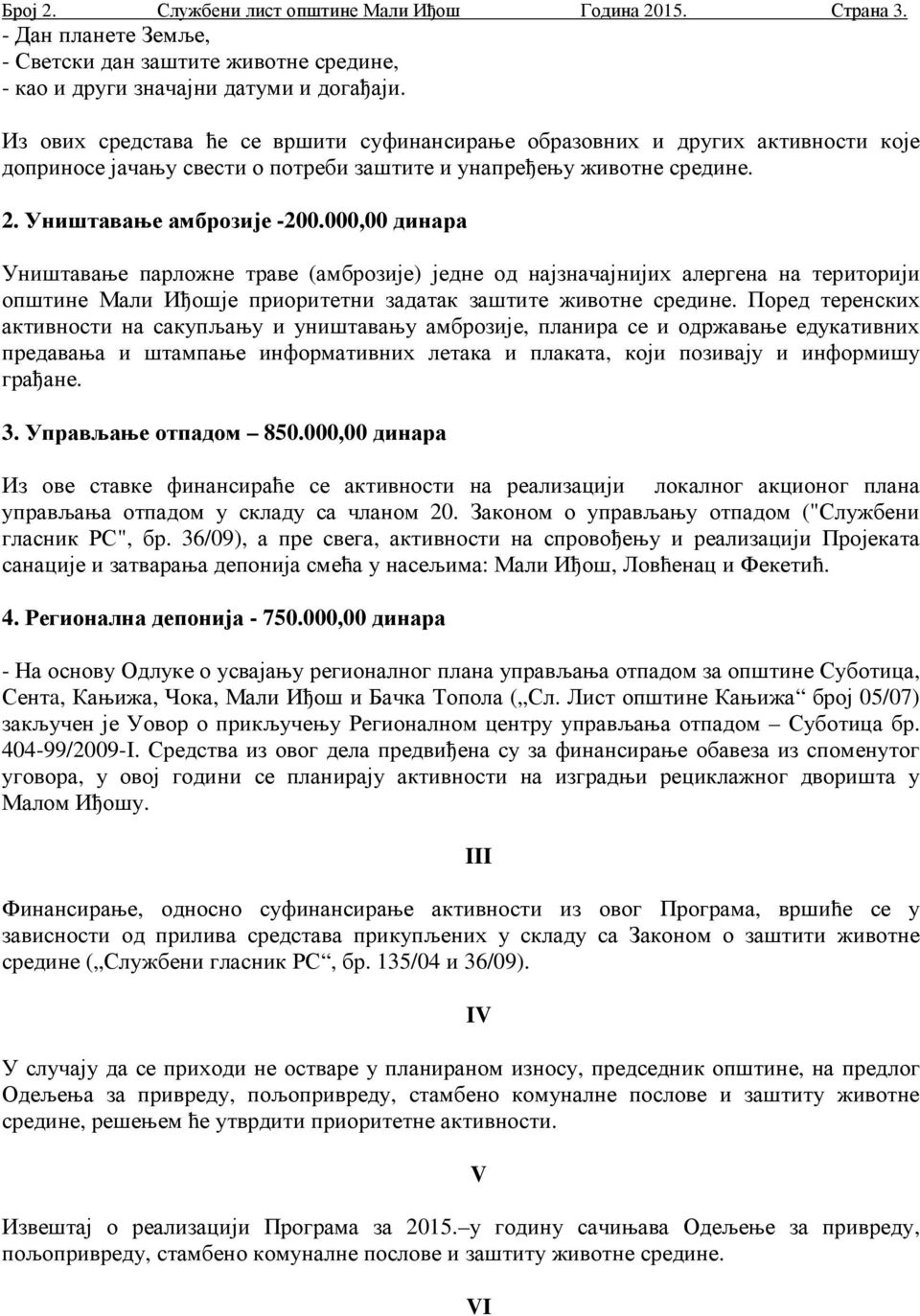 000,00 динара Уништавање парложне траве (амброзије) једне од најзначајнијих алергена на територији општине Мали Иђошје приоритетни задатак заштите животне средине.