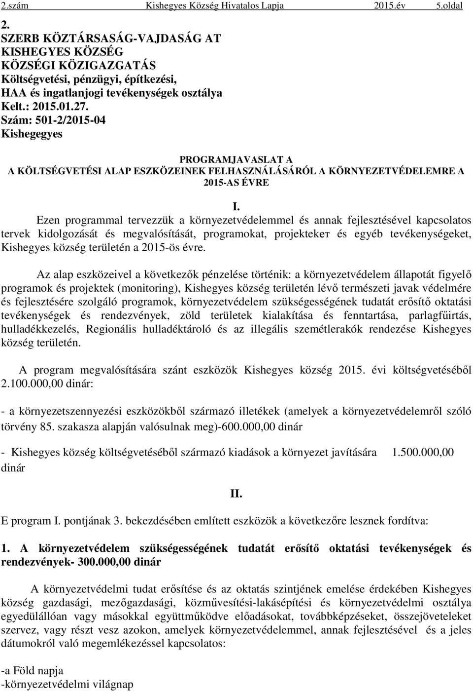 Szám: 501-2/2015-04 Kishegegyes PROGRAMJAVASLAT A A KÖLTSÉGVETÉSI ALAP ESZKÖZEINEK FELHASZNÁLÁSÁRÓL A KÖRNYEZETVÉDELEMRE A 2015-AS ÉVRE I.