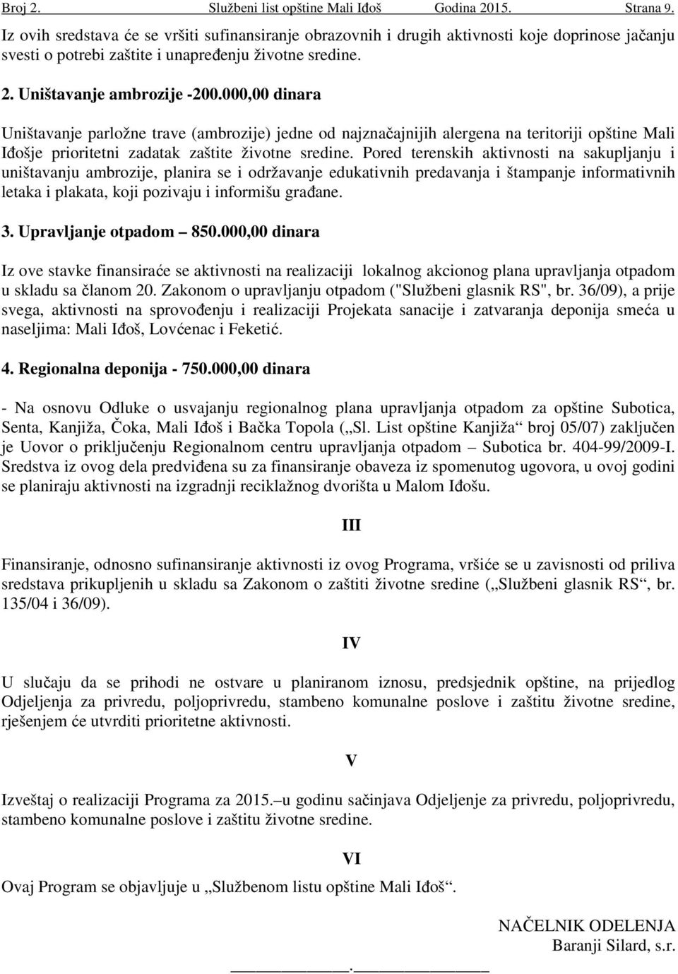 000,00 dinara Uništavanje parložne trave (ambrozije) jedne od najznačajnijih alergena na teritoriji opštine Mali Iđošje prioritetni zadatak zaštite životne sredine.