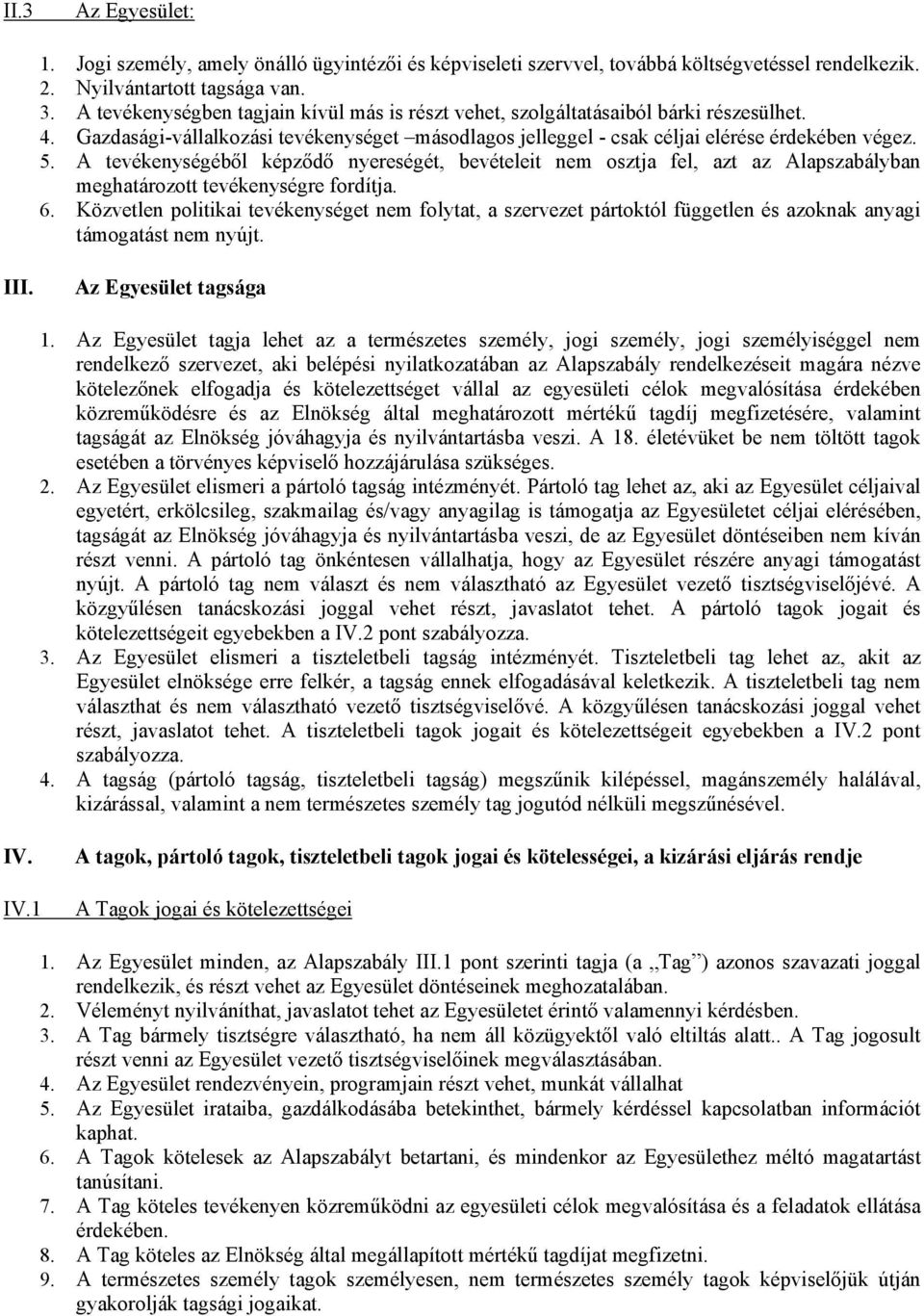 A tevékenységéből képződő nyereségét, bevételeit nem osztja fel, azt az Alapszabályban meghatározott tevékenységre fordítja. 6.