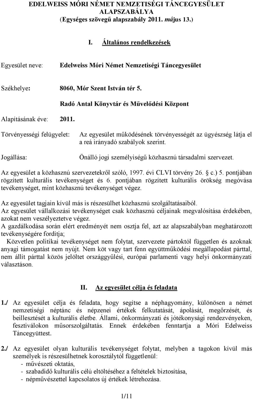 Radó Antal Könyvtár és Művelődési Központ Törvényességi felügyelet: Jogállása: Az egyesület működésének törvényességét az ügyészség látja el a reá irányadó szabályok szerint.