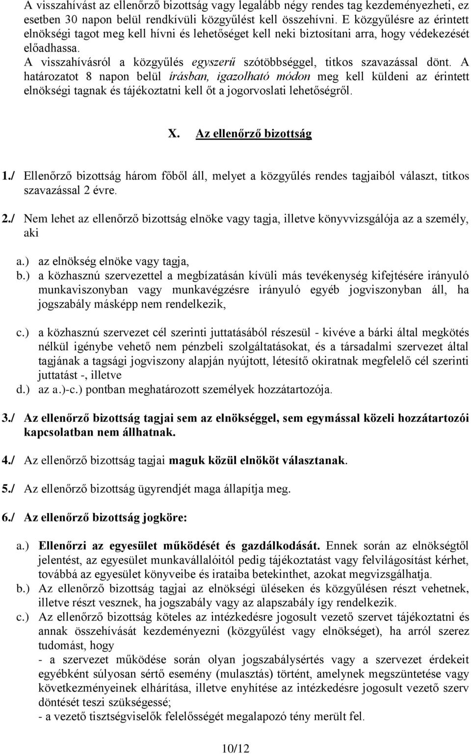 A visszahívásról a közgyűlés egyszerű szótöbbséggel, titkos szavazással dönt.