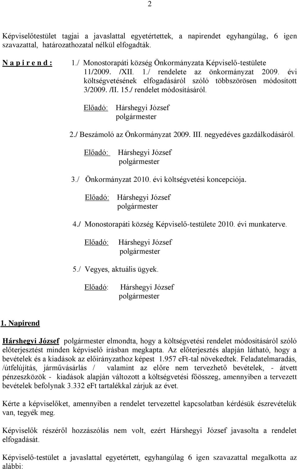 / rendelet módosításáról. Előadó: 2./ Beszámoló az Önkormányzat 2009. III. negyedéves gazdálkodásáról. Előadó: 3./ Önkormányzat 2010. évi költségvetési koncepciója. Előadó: 4.