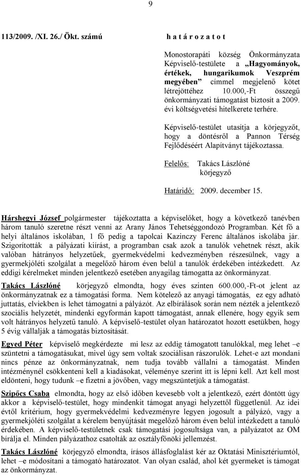 000,-Ft összegű önkormányzati támogatást biztosít a 2009. évi költségvetési hitelkerete terhére.