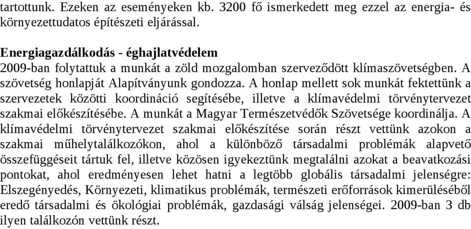 A honlap mellett sok munkát fektettünk a szervezetek közötti koordináció segítésébe, illetve a klímavédelmi törvénytervezet szakmai előkészítésébe.