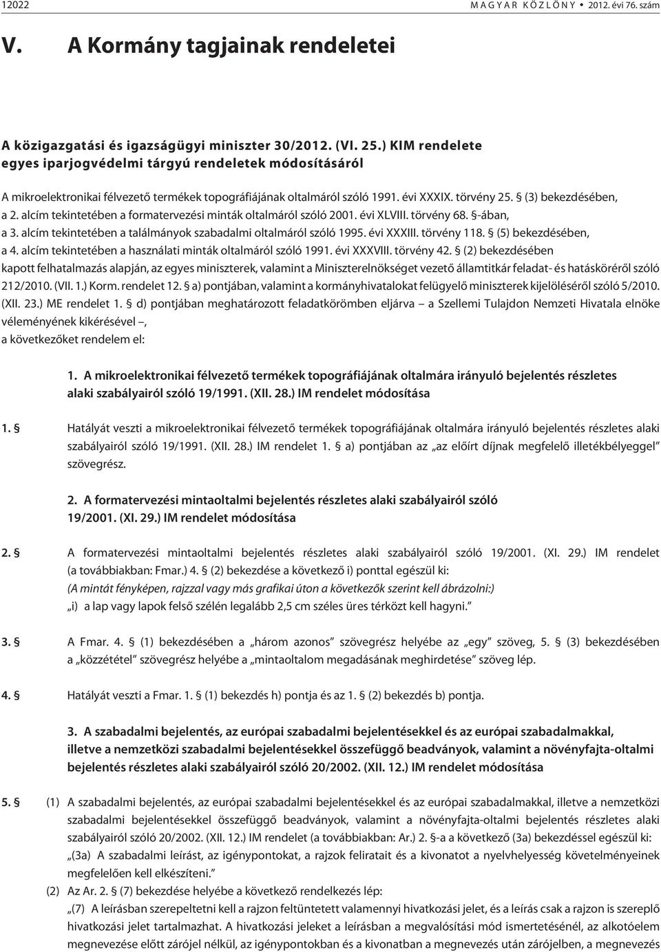 alcím tekintetében a formatervezési minták oltalmáról szóló 2001. évi XLVIII. törvény 68. -ában, a 3. alcím tekintetében a találmányok szabadalmi oltalmáról szóló 1995. évi XXXIII. törvény 118.