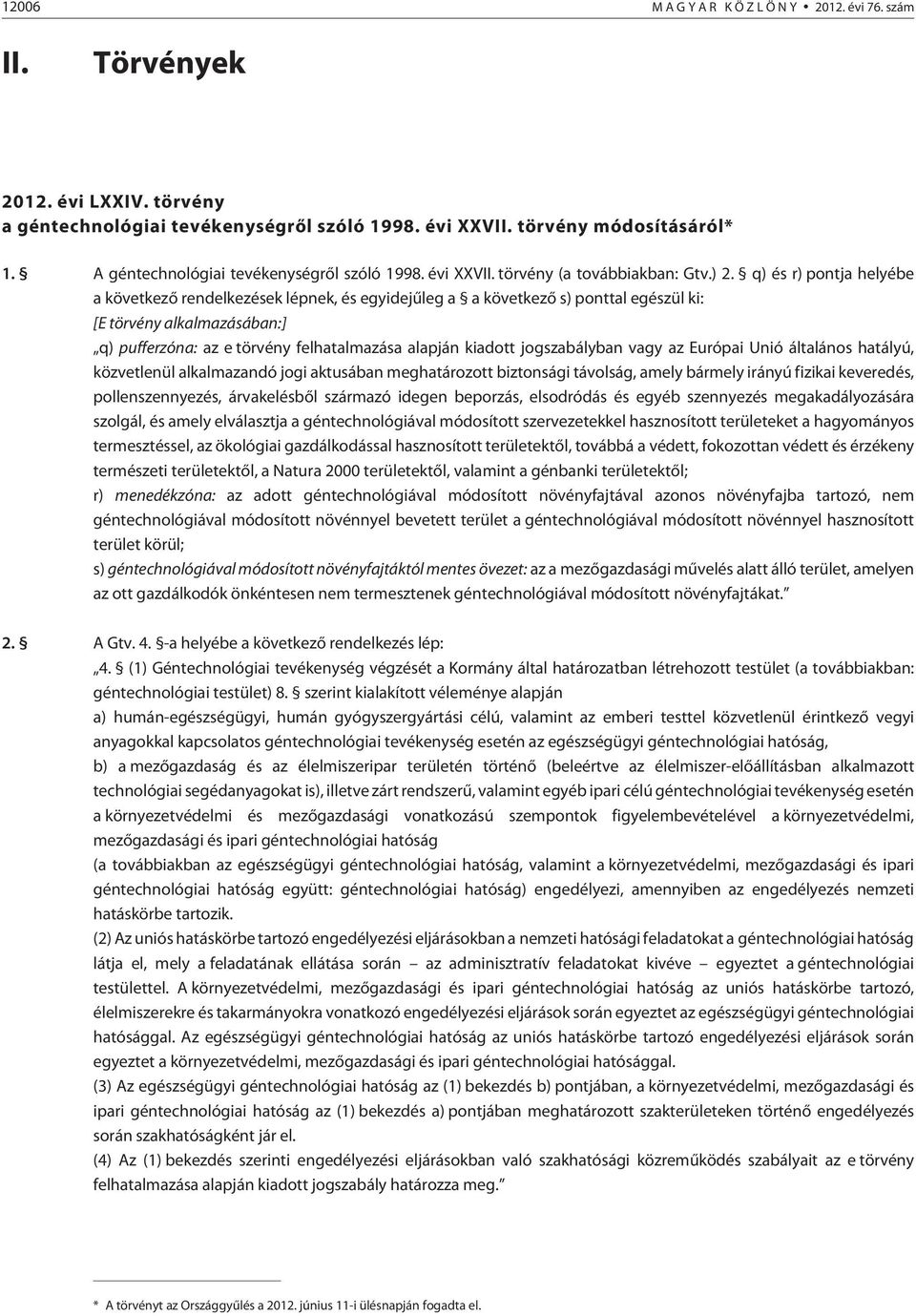 q) és r) pontja helyébe a következõ rendelkezések lépnek, és egyidejûleg a a következõ s) ponttal egészül ki: [E törvény alkalmazásában:] q) pufferzóna: az e törvény felhatalmazása alapján kiadott