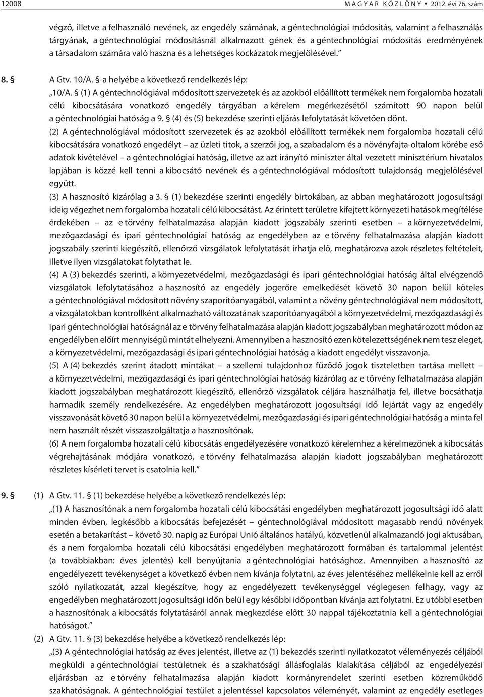 módosítás eredményének a társadalom számára való haszna és a lehetséges kockázatok megjelölésével. 8. A Gtv. 10/A. -a helyébe a következõ rendelkezés lép: 10/A.